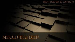 Absolutely Deep | Deep House Set | 2016 Mixed By Johnny M