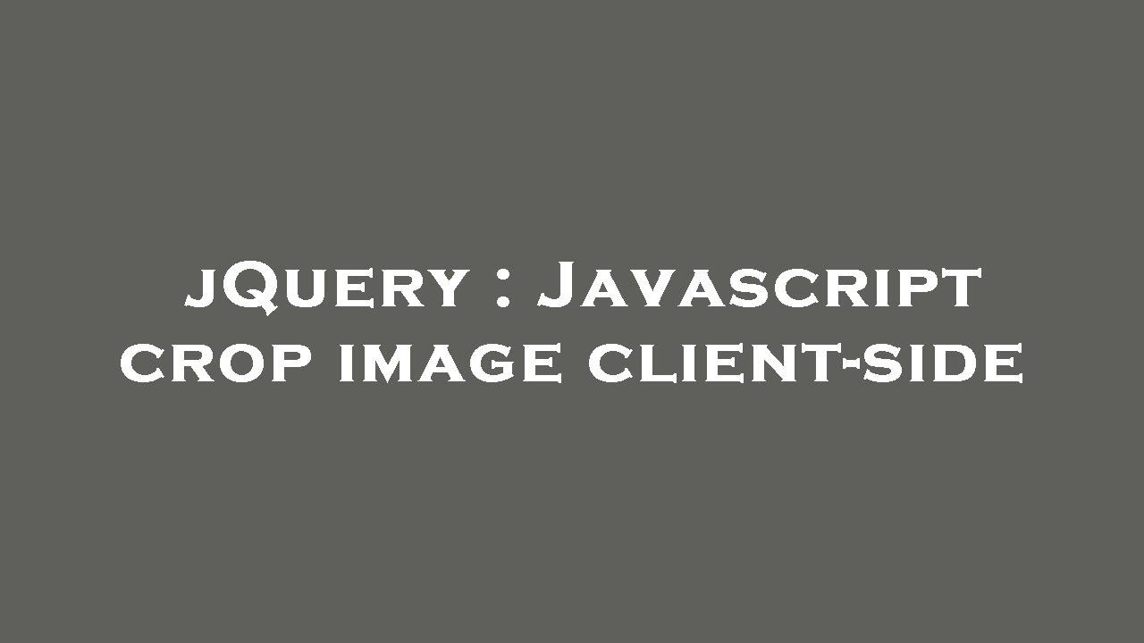 JQuery Javascript Crop Image Client side YouTube JQuery Javascript Crop Image Client side YouTube