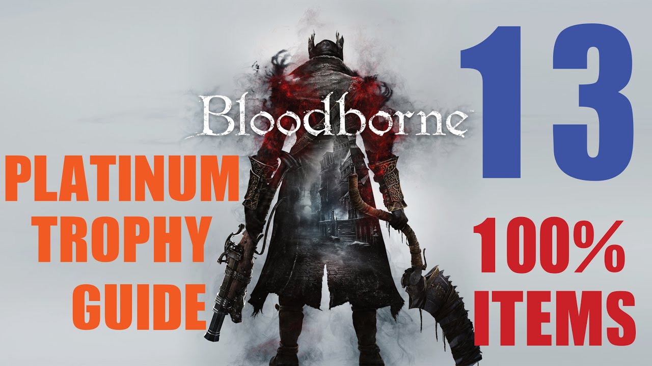Bloodborne 100 Item Platinum Trophy Guide Part 13 21 34 Trophies