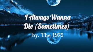 I Always Wanna Die Sometimes - The 1975