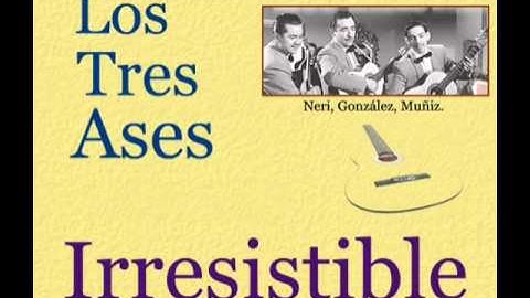 Los Tres Ases:  Irresistible - (letra y acordes)