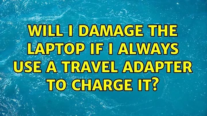 Will I damage the laptop if I always use a travel adapter to charge it? (3 Solutions!!)