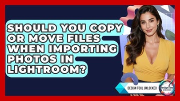 Should You Copy Or Move Files When Importing Photos In Lightroom? - Design Tool Unlocked