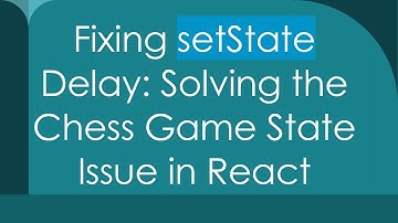 Fixing setState Delay: Solving the Chess Game State Issue in React