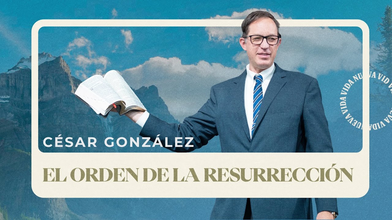 El Orden de la resurrección | Pr. César González | VNPEM NORTE