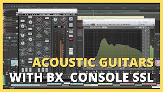 Mixing Acoustic Guitars with bx_console SSL EQ