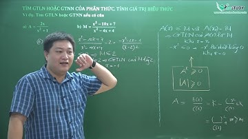 Toán nâng cao lớp 8 - Tìm GTLN  GTNN của phân thức - Tính giá trị biểu thức - Thầy Trần Tuấn Việt