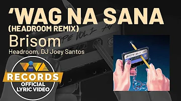 Wag Na Sana  (Headroom Remix) - Brisom Mixtape Vol.1 (Official Lyric Video)