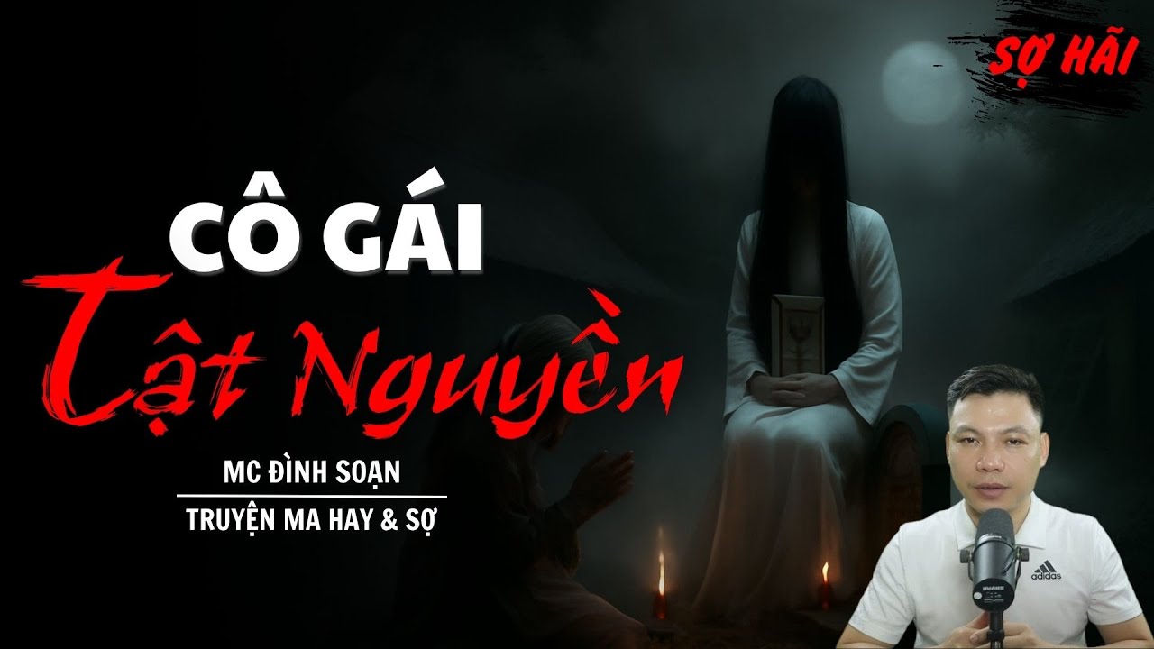 TRUYỆN MA: CÔ GÁI TẬT NGUYỀN | TRUYỆN MA MC ĐÌNH SOẠN KỂ SỢ NHẤT