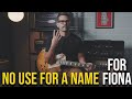 No Use for a Name - For Fiona