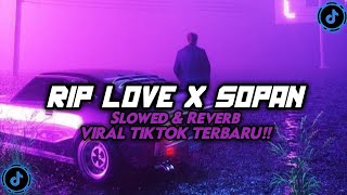 DJ RIP LOVE X SOPAN ( SLOWED & REVERB ) VIRAL TIKTOK 🎧