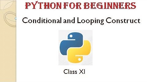 Python Class XI Chapter 3 Conditional and Looping Construct