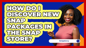 How Do I Discover New Snap Packages In The Snap Store? - Be App Savvy