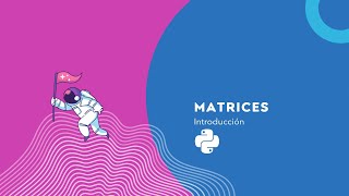 🐍 Curso de Python: Introducción a las Matrices (con lista de listas)