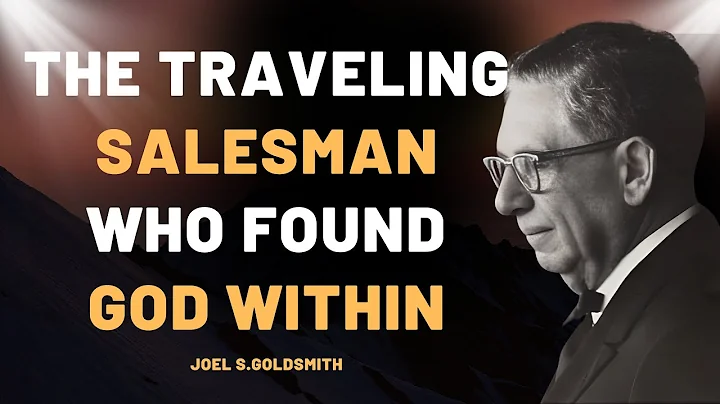 FROM SALESMAN TO MYSTIC — The Untold Awakening of Joel S.Goldsmith & The Power of Divine Presence