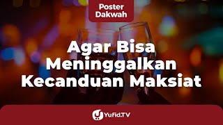 Download lagu Agar Bisa Meninggalkan Kecanduan Maksiat - Poster Dakwah Yufid TV