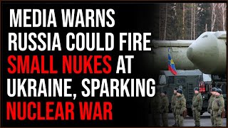 Media Warns Russia Could Use Smaller Nukes To Ignite Nuclear War In Ukraine