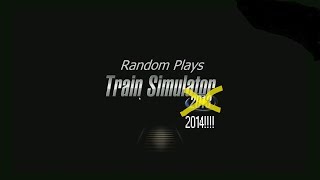 Random Plays - Train Simulator 2014 - YouTube as a Job?
