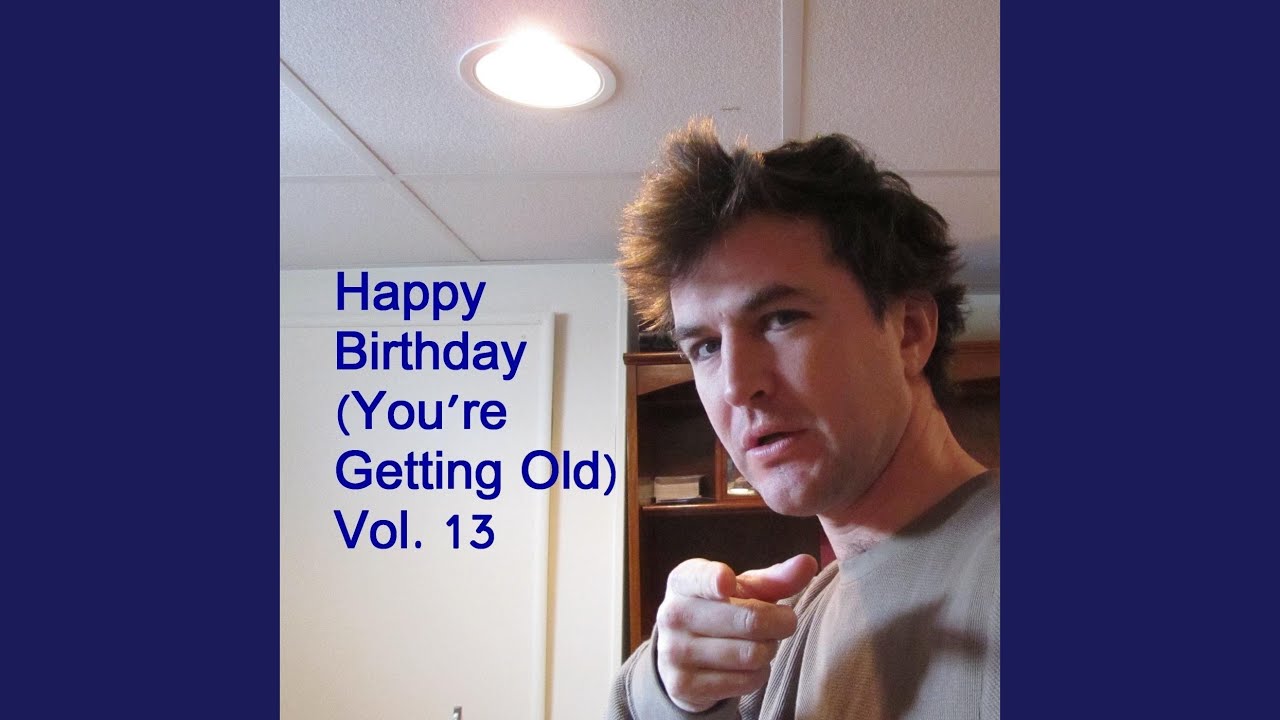 Happy Birthday Lyric (You'Re Getting Old) - Youtube