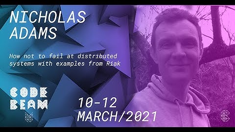 How not to fail at (..) systems with examples from Riak | Nicholas Adams | Code BEAM V America 21