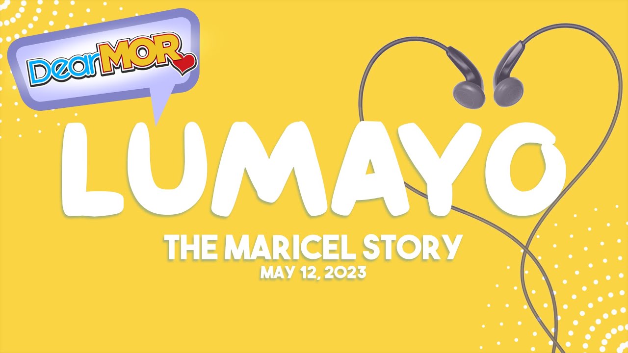 Dear MOR: "Lumayo" The Maricel Story 05-12-23