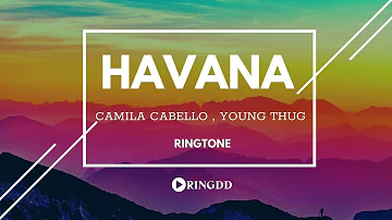 Havana – Camila Cabello , Young Thug Ringtone  | Ringdd