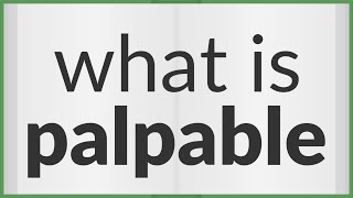 Palpable | meaning of Palpable