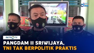 Pangdam II Sriwijaya Ingatkan TNI Tak Berpolitik Praktis Pangdam II Sriwijaya Ingatkan TNI Tak Berpolitik Praktis