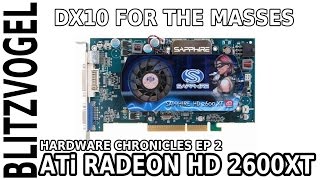 ATi Radeon HD 2600 XT - Hardware Chronicles Ep 2 - DX10 for the Masses