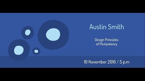 MENDEL LECTURES / AUSTIN SMITH / Design Principles of Pluripotency / 10.11.2016