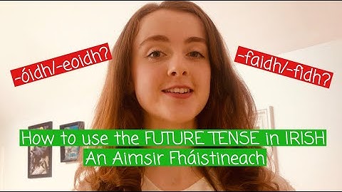 How to use the FUTURE TENSE in IRISH | Aimsir Fháistineach