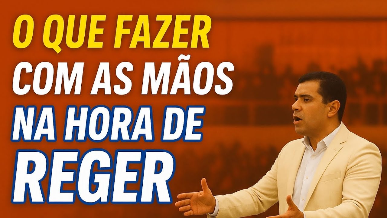 O QUE FAZER COM AS MÃOS NA HORA DE REGER?