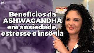 BENEFÍCIOS DA ASHWAGANDHA EM ANSIEDADE, ESTRESSE E INSÔNIA |  Dra. Anna Luyza Aguiar