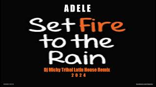 Adele - Set fire to the rain (Dj Michy Tribal Latin House Remix) 2024