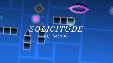 SOLICITUDE FULL LAYOUT (upcoming top 50 extreme demon) - Geometry Dash 2.113