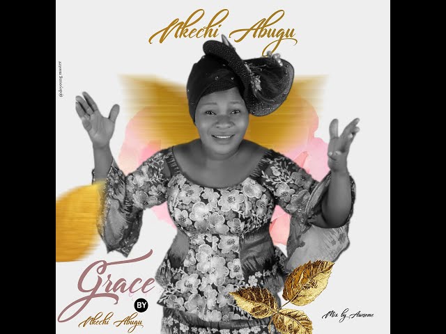 GRACE (OFFICIAL AUDIO) BY NKECHI ABUGU class=