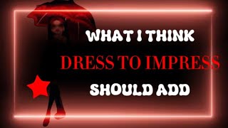 What I think DRESS TO IMPRESS should add! ❤ || Dress to Impress gameplay