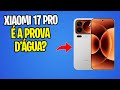 O XIAOMI 17 PRO É A PROVA D'ÁGUA?