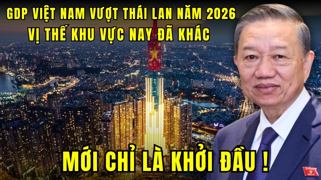 GDP Thái Lan bị Việt Nam vượt qua năm 2026, Cột Mốc Đầu Tiên Của Kỷ Nguyên Mới !