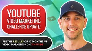 YouTube Video Marketing Challenge Update! See The Results Of 10 Months Of Video Marketing on YouTube