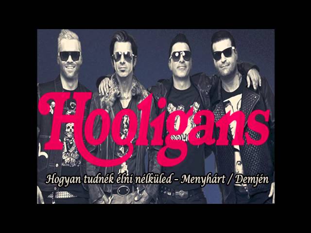 Hooligans - Hogyan tudnék élni nélküled (Demjén Ferenc) - YouTube