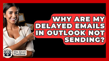 Why Are My Delayed Emails In Outlook Not Sending? - TheEmailToolbox.com