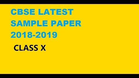 CLASS X CBSE LATEST SAMPLE PAPER 2018-19