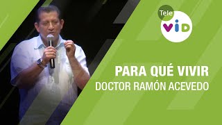 Para qué vivir, Doctor Ramón Acevedo - Tele VID