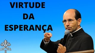 Virtude da Esperança | Pe. Paulo Ricardo