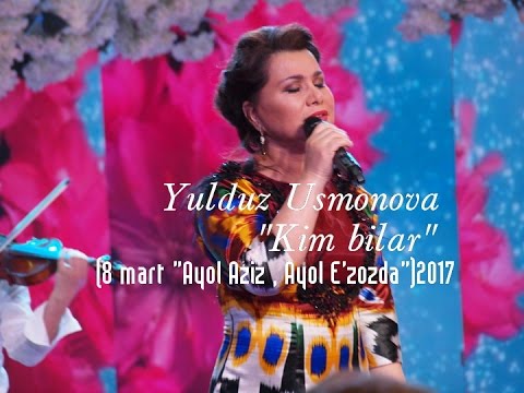 Yulduz Usmonova - Kim bilar (8 mart 'Ayol aziz, ayol e'zozda') 2017
