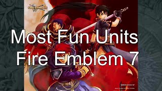 Top 5 Most Fun Units to Use in Fire Emblem 7