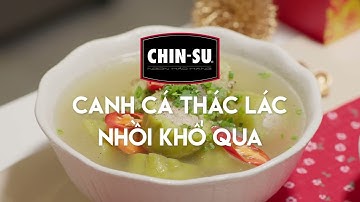 Món ngon cùng CHIN-SU - Canh cá thác lác nhồi khổ qua