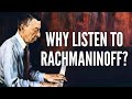 Why Listen to Rachmaninoff?