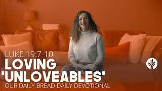 Loving 'Unloveables' - Daily Devotion Loving 'Unloveables' - Daily Devotion
